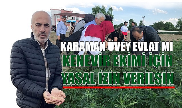 Karaman&#039;da kenevir ekimi için yasal izin verilmeli