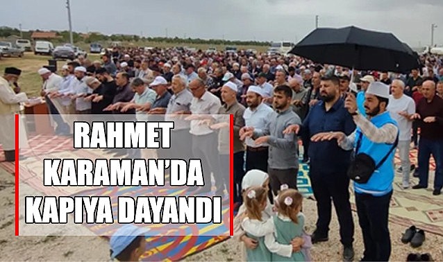 Karaman&#039;da yüz güldürecek rahmet kapıya dayandı…