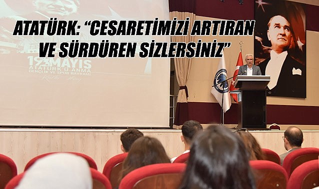 Atatürk: “Cesaretimizi artıran ve sürdüren sizlersiniz”