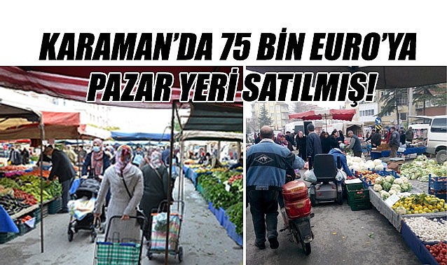 Karaman&#039;da 75 bin Euro&#039;ya pazar yeri satılmış