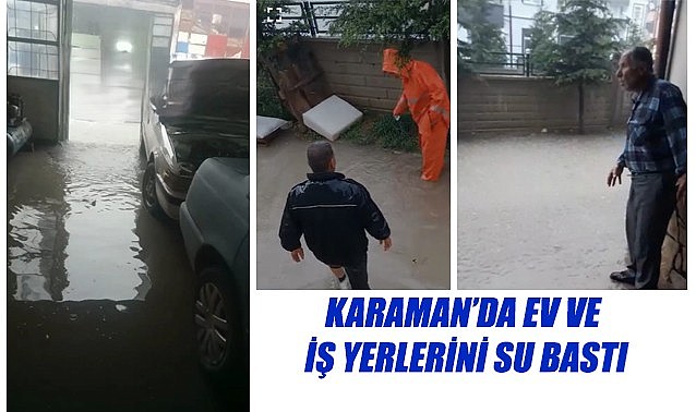 Karaman&#039;da bazı ev ve iş yerlerini su bastı
