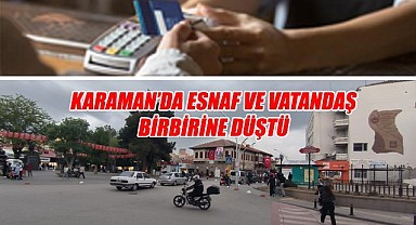 Karaman'da esnaf ve vatandaş birbirine düştü