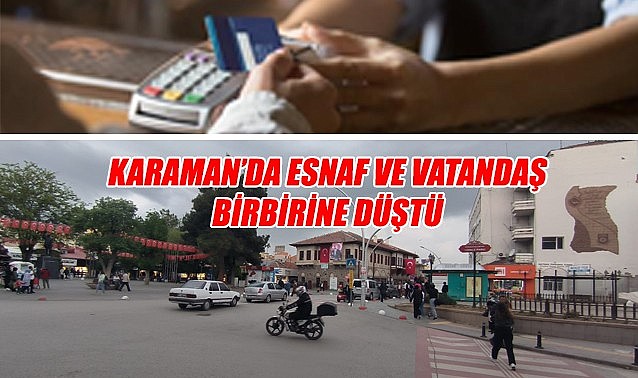 Karaman&#039;da esnaf ve vatandaş birbirine düştü