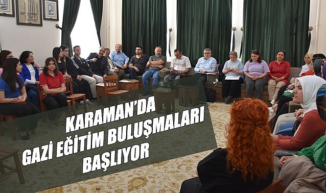 Karaman’da “Gazi Eğitim Buluşmaları” başlıyor