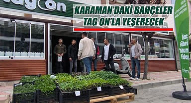 Karaman’daki bahçeler TAG ON’la yeşerecek…