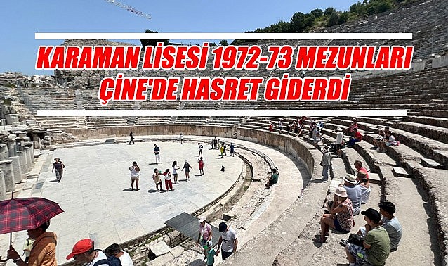 Karaman Lisesi 1972-73 mezunları Çine&#039;de hasret giderdi
