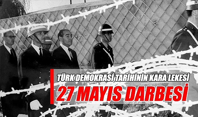 Türk demokrasi tarihinin kara lekesi: 27 Mayıs darbesi