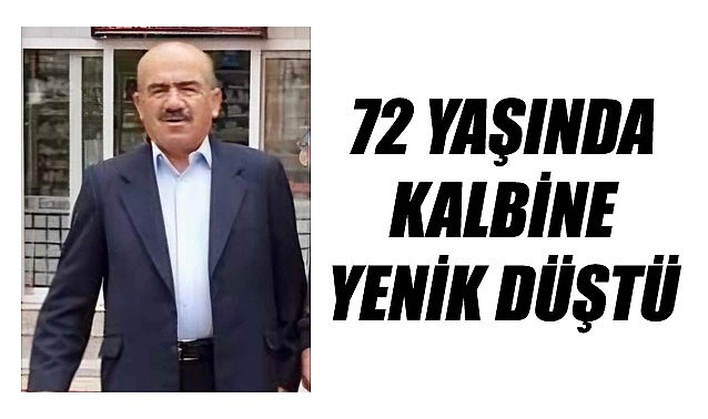 72 yaşında kalbine yenik düştü