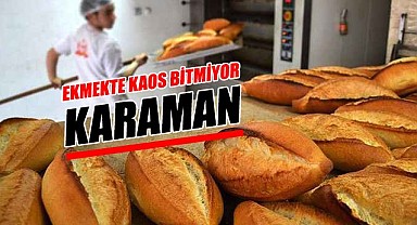 Ekmekte kaos bitmiyor - Karaman