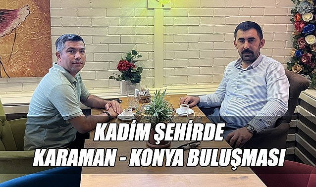 Kadim şehirde Karaman – Konya buluşması