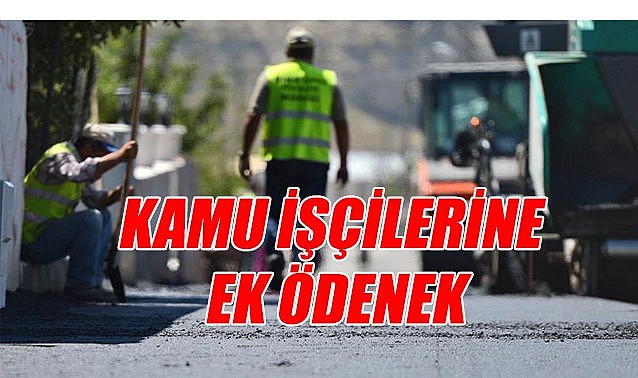 Kamu işçilerine ek ödeme – Peyderpey verilecek