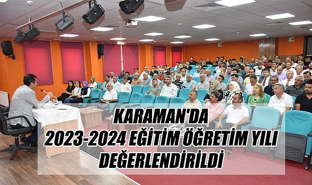 Karaman&#039;da 2023-2024 Eğitim Öğretim Yılı değerlendirildi