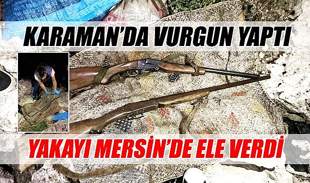 Karaman&#039;da vurgun yaptı yakayı mersinde ele verdi