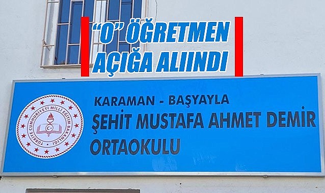 Karaman&#039;daki &quot;O&quot; öğretmen açığa alındı