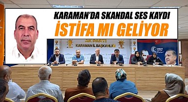 Karaman’daki skandal ses kaydı istifa mı getiriyor ?