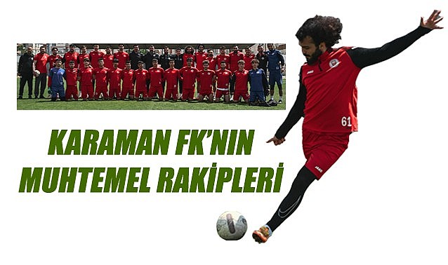 Karaman FK’nın muhtemel rakipleri
