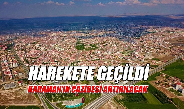 Karaman&#039;ın cazibesi artırılacak!