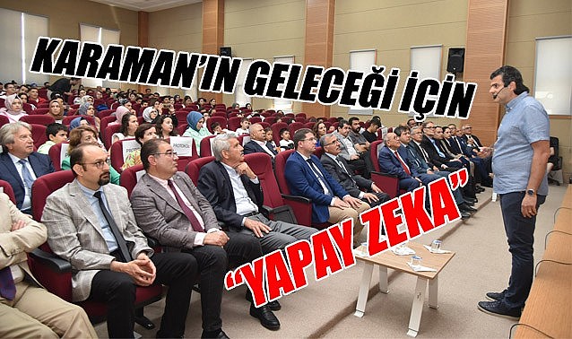 Karaman'ın geleceği için "YAPAY ZEKA"