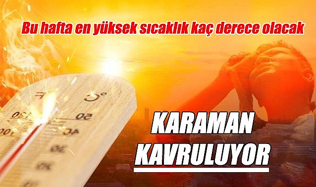 Karaman kavruluyor!