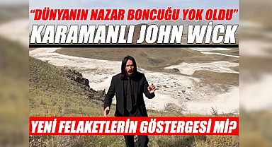 Karamanlı John Wick: "Dünyanın nazar boncuğu yok artık"