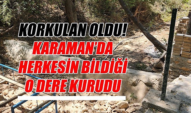 Korkulan oldu! Karaman&#039;daki o ırmak kurudu