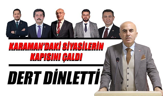Siyasilerin kapısını çaldı… Dert dinletti