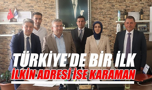 Türkiye’de bir ilk – İlkin adresi ise KARAMAN