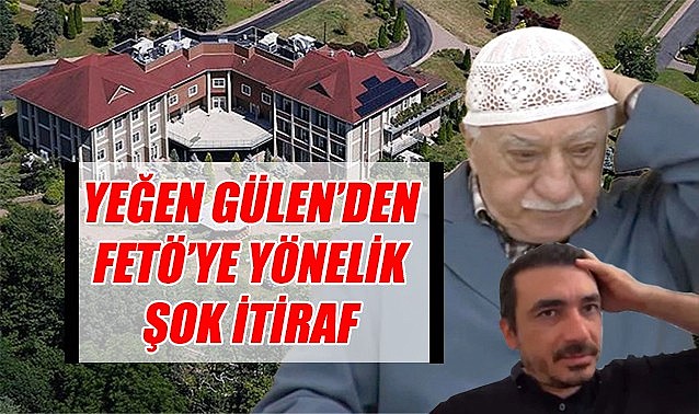 Yeğen Gülen&#039;den FETÖ&#039;ye yönelik şok itiraf