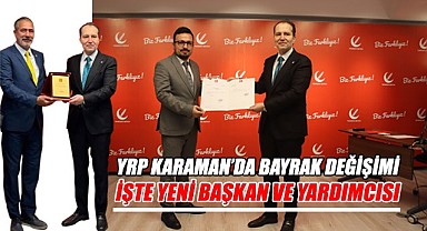 YRP Karaman'da bayrak değişimi - İşte yeni başkan ve yardımcısı