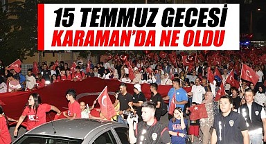 15 Temmuz gecesinde Karaman'da ne oldu