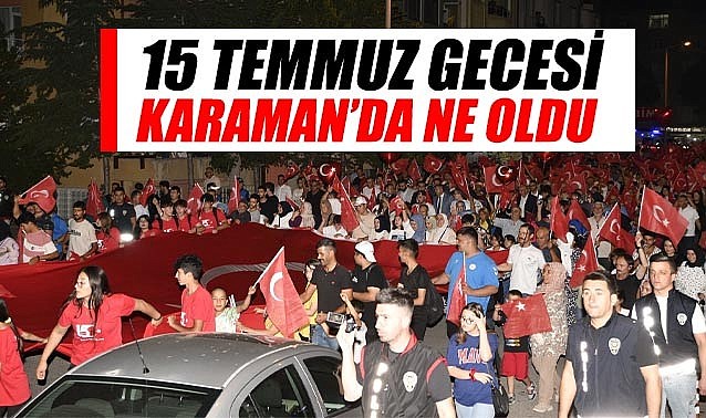 15 Temmuz gecesinde Karaman&#039;da ne oldu