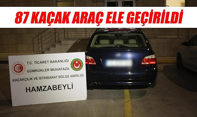 87 kaçak araç ele geçirildi