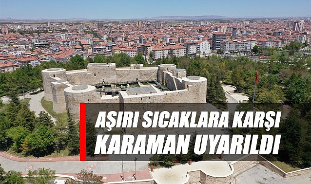 Aşırı sıcaklara karşı Karaman için uyarı yapıldı