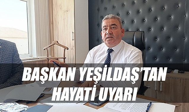 Başkan Yeşildaş’tan hayati uyarı