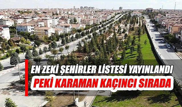 En zeki şehirler arasında Karaman kaçıncı sırada – Ha gayret! Zirveye ne kalmış