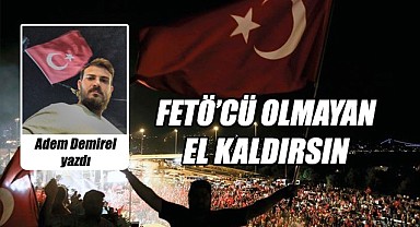 FETÖ'cü olmayan el kaldırsın