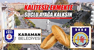 Karaman'daki kalitesiz ekmeğin suçlusu ayağa kalksın