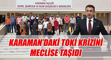 Karaman'daki TOKİ krizini meclise taşıdı