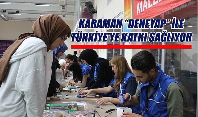 Karaman &quot;Deneyap&quot; ile Türkiye&#039;ye katkı sağlıyor