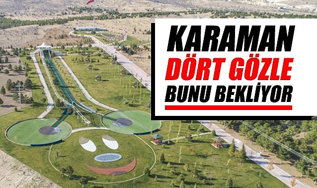 Karaman dört gözle bunu bekliyor