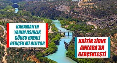 Karaman'ın Göksu hayali gerçek mi oluyor