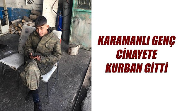 Karamanlı genç cinayete kurban gitti