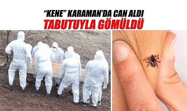 “KENE” Karaman’da can aldı – Tabutuyla gömüldü