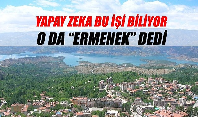 Yapay zeka bu işi biliyor – O da “Ermenek” dedi