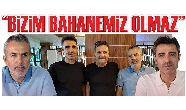 &quot;Bizim bahanemiz olmaz&quot;
