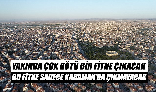 Bu fitne sadece Karaman&#039;da çıkmayacak