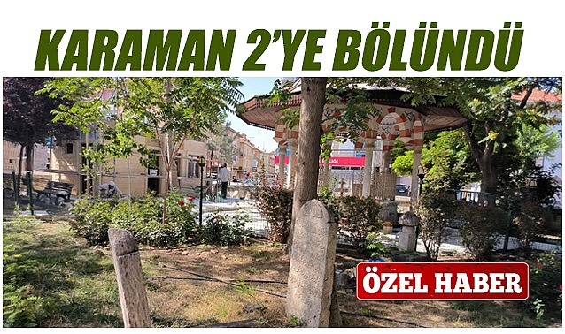 Karaman 2&#039;ye bölündü