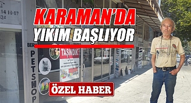 Karaman'da yıkım başlıyor