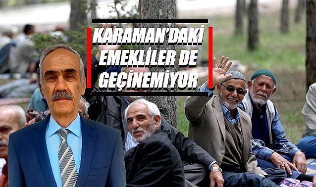 Karaman’daki emekliler de geçinemiyor
