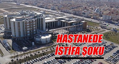 Karaman Eğitim ve Araştırma Hastanesi'nde istifa şoku